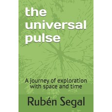 (영문도서) The universal pulse: A journey of exploration with space and time Paperback, Independently Published, English, 9798327539457