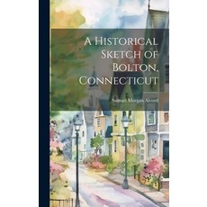 (영문도서) A Historical Sketch of Bolton Connecticut Hardcover, Legare Street Press, English, 9781019587928
