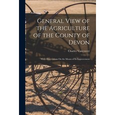 (영문도서) General View of the Agriculture of the County of Devon: With Observations On the Means of Its... Paperback, Legare Street Press, English, 9781018357195