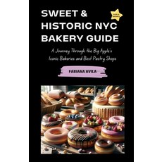 (영문도서) Sweet & Historic NYC Bakery Guide: A Journey Through the Big Apple's Iconic Bakeries and Best... Paperback, Independently Published, English, 9798870682716