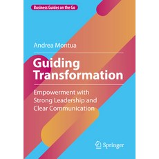 (영문도서)Guiding Transformation: Empowerment with Strong Leadership and Clear Communication Paperback, Springer, English, 9783658497545