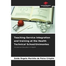 (영문도서)Teaching-Service Integration and training at the Health Technical School/Unimontes Paperback, Our Knowledge Publishing, English, 9786209219870