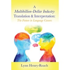 A Multibillion-Dollar Industry Translation & Interpretation: The Future in Language Careers Hardcover, Lynn Henry-Roach, English, 9780578660509