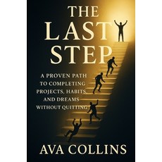 (영문도서)The Last Step: A Proven Path to Completing Projects Habits and Dreams Without... Paperback, Independently Published, English, 9798265394873