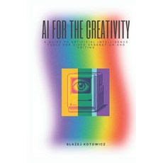(영문도서) AI for the Creativity Paperback, Independently Published, English, 9798340976758