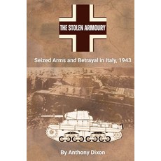 (영문도서)The Stolen Armoury: Seized Arms and Betrayal in Italy 1943 Paperback, Independently Published, English, 9798269504957