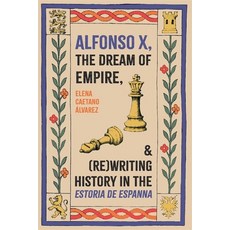 (영문도서)Alfonso X the Dream of Empire and (Re)Writing History in the Estoria de Espanna Hardcover, Tamesis Books, English, 9781855664012