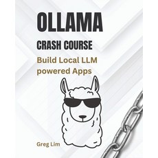 (영문도서) Ollama Crash Course: Build Local LLM powered Apps Paperback, Independently Published, English, 9798311074919