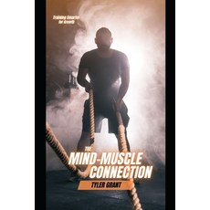 (영문도서)The Mind-Muscle Connection: Training Smarter for Growth Paperback, Independently Published, English, 9798272709332