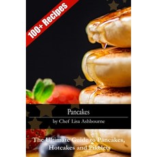 (영문도서) Pancakes: The Ultimate Guide to Pancakes Hotcakes and Pikelets Paperback, Independently Published, English, 9798379247676