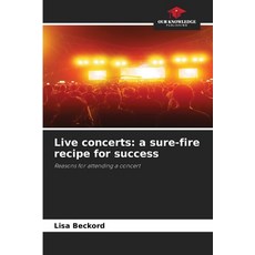 (영문도서)Live concerts: a sure-fire recipe for success Paperback, Our Knowledge Publishing, English, 9786630014709 Our Knowledge Publishing, English, 9786630014709