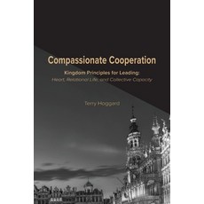 (영문도서)Compassionate Cooperation: Kingdom Principles for Leading: Heart Relational Lif... Paperback, Terry Hoggard, English, 9780998682105