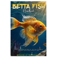 (영문도서) Betta Fish Handbook: The complete Guide to caring for your vibrant and charisma... Paperback, Independently Published, English, 9798301183010
