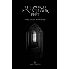 (영문도서)The World Beneath Our Feet: Journey Into The World Of Gray Paperback, Independently Published, English, 9798305551952