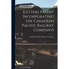 (영문도서) [Letters Patent Incorporating the Canadian Pacific Railway Company] [microform] Paperback, Legare Street Press, English, 9781014951960