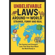 (영문도서)Unbelievable Laws Around the World: Strange Funny and Real: The Funniest and St... Paperback, Independently Published, English, 9798267870306