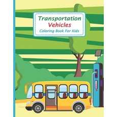 Transportation Vehicles Coloring Book For Kids: Cute Fun Activity Book for Kids Ages 2-4 4-8 9-12 ... Paperback, Independently Published, English, 9798565975857
