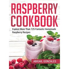 Raspberry Cookbook: Explore More Than 125 Fantastic Homemade Raspberry Recipes Hardcover, Abigail Gonzales, English, 9781802864854