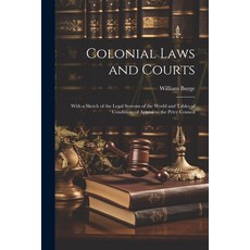 (영문도서) Colonial Laws and Courts: With a Sketch of the Legal Systems of the World and Tables of Condi... Paperback, Legare Street Press, English, 9781021751485