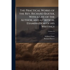 (英文圖書)The Practical Works of the Rev. Richard Baxter With a Life of the Author and a... 平裝版, Nabu Press, 英文