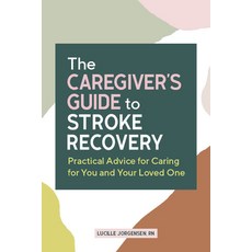 (영문도서) The Caregiver's Guide to Stroke Recovery: Practical Advice for Caring for You and Your Loved One Paperback, Rockridge Press, English, 9781648765773