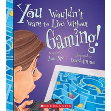 You Wouldn't Want to Live Without Gaming! (You Wouldn't Want to Live Without...) (Library Edition) Hardcover, Franklin Watts, English, 9780531128145
