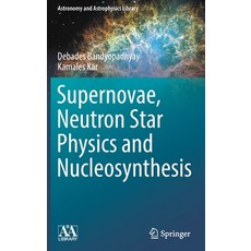 (영문도서) Supernovae Neutron Star Physics and Nucleosynthesis Hardcover, Springer, English, 9783030951702