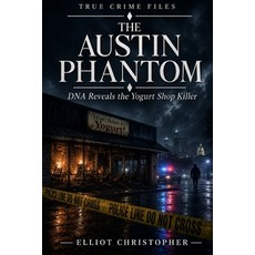 (영문도서)The Austin Phantom: DNA Reveals the Yogurt Shop Killer Paperback, Independently Published, English, 9798196015274