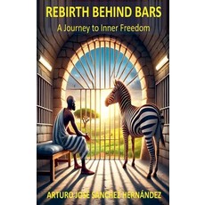 (영문도서) Rebirth Behind Bars Paperback, Arturo Jose Sanchez Hernandez, English, 9798230714576