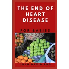 The End of Heart Disease for Babies: The Right Cookbook You Help Maintain a Healthy Heart for Your Baby Paperback, Independently Published, English, 9798708057297