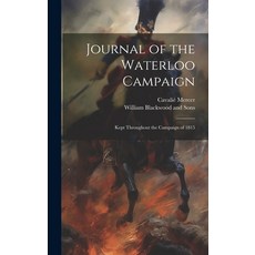 (영문도서) Journal of the Waterloo Campaign; Kept Throughout the Campaign of 1815 Hardcover, Legare Street Press, English, 9781019998403