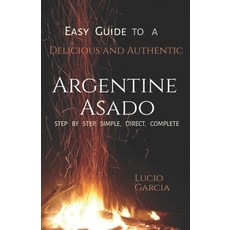 (영문도서) Easy Guide to a Delicious and Authentic Argentine Asado Paperback, Independently Published, English, 9798300106379