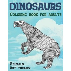 Coloring Book for Adults Art Therapy - Animals - Dinosaurs Paperback, Independently Published