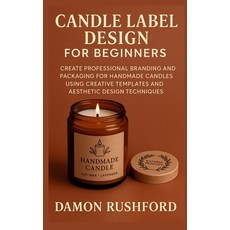 (영문도서)Candle Label Design for Beginners: Create Professional Branding and Packaging fo... Paperback, Independently Published, English, 9798274332392