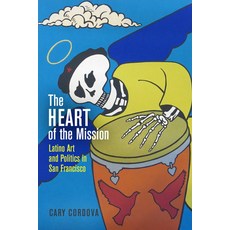 (영문도서) The Heart of the Mission: Latino Art and Politics in San Francisco Paperback, University of Pennsylvania ..., English, 9780812224641