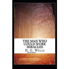 The Man Who Could Work Miracles Illustrated Paperback, Independently Published