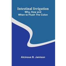(영문도서)Intestinal Irrigation: Why How And When To Flush The Colon Paperback, Alpha Edition, English, 9789371777728