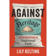 (영문도서)Against Heritage: The Reinvention of Traditional Foods Hardcover, University of North Carolin..., English, 9781469694535