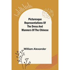(영문도서) Picturesque Representations of the Dress and Manners of the Chinese Paperback, Alpha Edition, English, 9789356013094