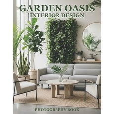 (영문도서)Garden Oasis Interior Design Photography Book: Elevate Your Living Space With Lu... Paperback, Independently Published, English, 9798243934572