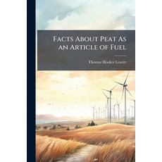 (영문도서)Facts About Peat As an Article of Fuel: With Remarks Upon Its Origin and Composi... Paperback, Nabu Press, English, 9781141149568