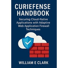(영문도서)Curiefense Handbook: Securing Cloud-Native Applications with Adaptive Web Applic... Paperback, Independently Published, English, 9798273046221