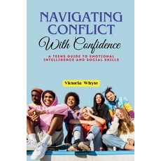 (영문도서) Navigating Conflict with Confidence: A Teen's Guide to Emotional Intelligence and Social Skills Paperback, Independently Published, English, 9798871256626