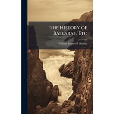 (영문도서)The History of Ballarat Etc Hardcover, Hutson Street Press, English, 9781024281941