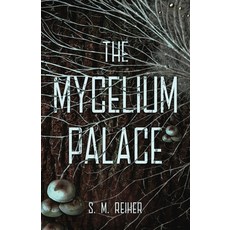 (영문도서)The Mycelium Palace Paperback, SM Reiher, English, 9798295407482