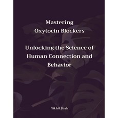 (영문도서) Mastering Oxytocin Blockers: Unlocking the Science of Human Connection and Beha... Paperback, Independently Published, English, 9798300435646