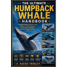 (영문도서)The Ultimate Humpback Whale Handbook: A Complete Guide to Behavior Songs Migra... Paperback, Independently Published, English, 9798195654283 Independently Published, English, 9798195654283
