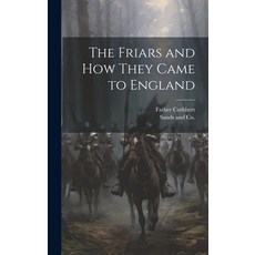(영문도서) The Friars and How They Came to England Hardcover, Legare Street Press, English, 9781019991411