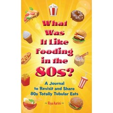 (영문도서)What Was It Like Fooding in the 80s?: A Journal to Revisit and Share 80s Totally... Hardcover, Riya Aarini, English, 9781956496758