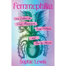 (영문도서)Femmephilia: Love Letters to Trans Mermaids Queer Mothers and Marilyn Monroe Paperback, Haymarket Books, English, 9798888905975 Haymarket Books, English, 9798888905975